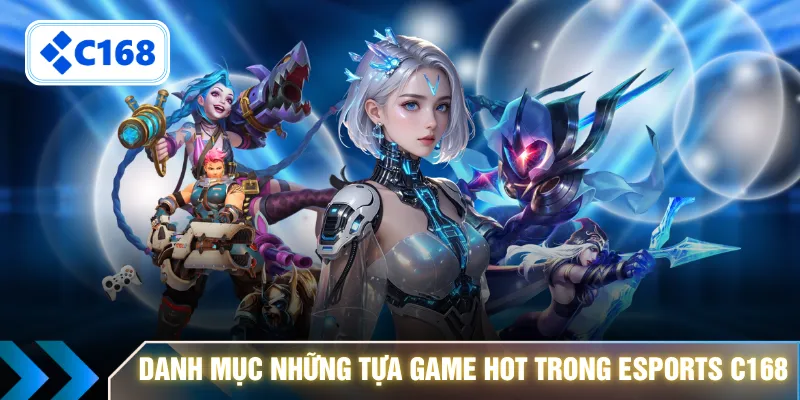 Danh mục những tựa game hot trong esports C168