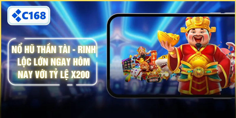 Nổ Hũ Thần Tài - Rinh Lộc Lớn Ngay Hôm Nay Với Tỷ Lệ x200