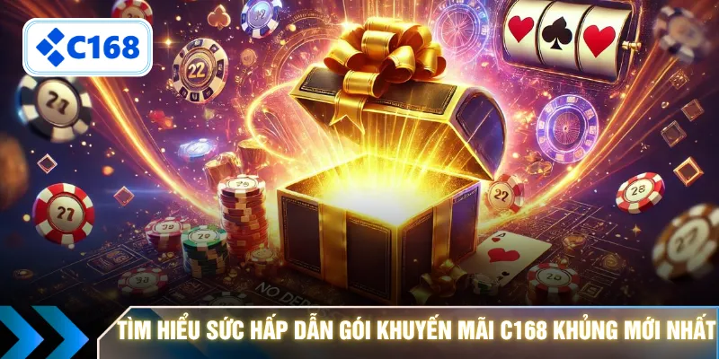 Tìm hiểu sức hấp dẫn gói khuyến mãi C168 khủng mới nhất